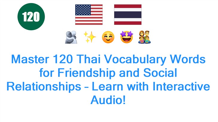 Master 120 Thai Vocabulary Words for Friendship and Social Relationships – Learn with Interactive Audio!